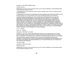 Page 346Copyright (c) 1997-2002 FreeBSD Project.
All rights reserved.
Redistribution and use in source and binary forms, with or without modification, are permitted provided
that the following conditions are met:
1. Redistributions of source code must retain the above copyright notice, this list of conditions and the
following disclaimer.
2. Redistributions in binary form must reproduce the above copyright notice, this list of conditions and the
following disclaimer in the documentation and/or other materials...