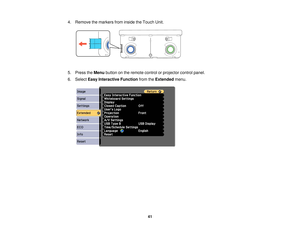 Page 414. Remove the markers from inside the Touch Unit.
5. Press the
Menubutton on the remote control or projector control panel.
6. Select Easy Interactive Function from theExtended menu.
41  