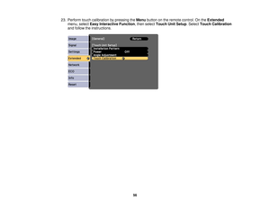 Page 5623. Perform touch calibration by pressing the
Menubutton on the remote control. On the Extended
menu, select Easy Interactive Function, then select Touch Unit Setup. SelectTouch Calibration
and follow the instructions.
56 