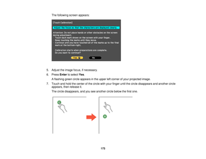 Page 173The following screen appears:
5. Adjust the image focus, if necessary.
6. Press Enterto select Yes.
A flashing green circle appears in the upper left corner of your projected image.
7. Touch and hold the center of the circle with your finger until the circle disappears and another circle appears, then release it.
The circle disappears, and you see another circle below the first one.
173  