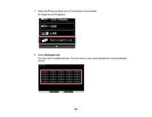 Page 2071. Select the Source Select icon on the projector control toolbar.
An image source list appears.
2. Select Participant List.
You see a list of available devices. The icon next to a user name indicates the currently selected
source.
207   