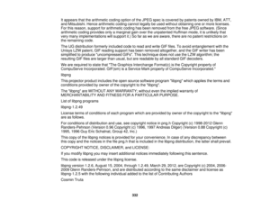 Page 332It appears that the arithmetic coding option of the JPEG spec is covered by patents owned by IBM, ATT,
and Mitsubishi. Hence arithmetic coding cannot legally be used without obtaining one or more licenses.
For this reason, support for arithmetic coding has been removed from the free JPEG software. (Since
arithmetic coding provides only a marginal gain over the unpatented Huffman mode, it is unlikely that
very many implementations will support it.) So far as we are aware, there are no patent restrictions...