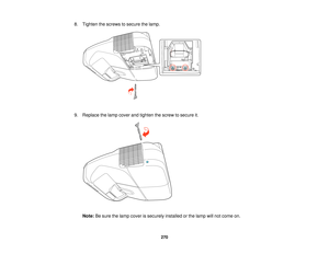 Page 2708. Tighten the screws to secure the lamp.
9. Replace the lamp cover and tighten the screw to secure it.
Note: Be sure the lamp cover is securely installed or the lamp will not come on.
270   