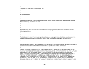 Page 354*
Copyright (c) 2009 MIPS Technologies, Inc.
*
*
All rights reserved.
*
*
Redistribution and use in source and binary forms, with or without modification, are permitted provided
that the following conditions are met:
*
*
*
Redistributions of source code must retain the above copyright notice, this list of conditions and the
following disclaimer.
*
*
Redistributions in binary form must reproduce the above copyright notice, this list of conditions and the
following disclaimer in the documentation and/or...