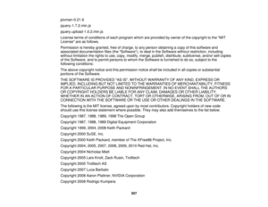 Page 357pixman-0.21.6
jquery-1.7.2.min.js
jquery.upload-1.0.2.min.js
License terms of conditions of each program which are provided by owner of the copyright to the MIT
License are as follows.
Permission is hereby granted, free of charge, to any person obtaining a copy of this software and
associated documentation files (the Software), to deal in the Software without restriction, including
without limitation the rights to use, copy, modify, merge, publish, distribute, sublicense, and/or sell copies
of the...