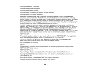 Page 358Copyright 2008 Andre Tupinambá
Copyright 2008 Mozilla Corporation
Copyright 2008 Frederic Plourde
Copyright 2009 Oracle and/or its affiliates. All rights reserved.
Copyright 2009, 2010 Nokia Corporation.
Permission is hereby granted, free of charge, to any person obtaining a copy of this software and
associated documentation files (the Software), to deal in the Software without restriction, including
without limitation the rights to use, copy, modify, merge, publish, distribute, sublicense, and/or sell...