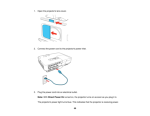 Page 68

1.
Open theprojectors lenscover.
 2.
Connect thepower cordtothe projectors powerinlet.
 3.
Plug thepower cordintoanelectrical outlet.
 Note:
WithDirect Power Onturned on,theprojector turnsonassoon asyou plug itin.
 The
projectors powerlightturns blue.Thisindicates thattheprojector isreceiving power.
 68   