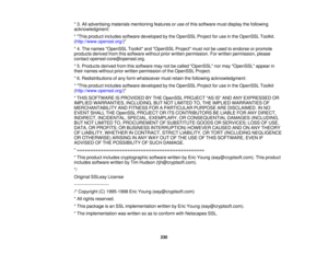 Page 230

*
3. All advertising materialsmentioning featuresoruse ofthis software mustdisplay thefollowing
 acknowledgment:

*
This product includes software developed bythe OpenSSL Projectforuse inthe OpenSSL Toolkit.
 (
http://www.openssl.org/ )
 *
4. The names OpenSSL ToolkitandOpenSSL Projectmustnotbeused toendorse orpromote
 products
derivedfromthissoftware withoutpriorwritten permission. Forwritten permission, please
 contact
openssl-core@openssl.org.
 *
5. Products derivedfromthissoftware maynotbecalled...