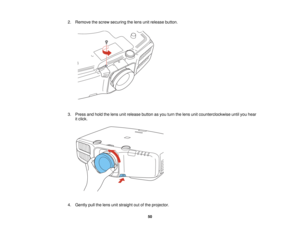 Page 502. Remove the screw securing the lens unit release button.
3. Press and hold the lens unit release button as you turn the lens unit counterclockwise until you hear
it click.
4. Gently pull the lens unit straight out of the projector. 50   