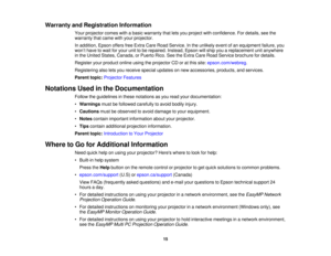 Page 15

Warranty
andRegistration Information
 Your
projector comeswithabasic warranty thatletsyou project withconfidence. Fordetails, seethe
 warranty
thatcame withyour projector.
 In
addition, EpsonoffersfreeExtra CareRoad Service. Inthe unlikely eventofan equipment failure,you
 won
’t have towait foryour unittobe repaired. Instead,Epsonwillship youareplacement unitanywhere
 in
the United States, Canada, orPuerto Rico.SeetheExtra CareRoad Service brochure fordetails.
 Register
yourproduct...