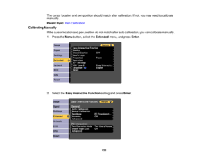 Page 122The cursor location and pen position should match after calibration. If not, you may need to calibrate
manually.
Parent topic:
Pen Calibration
Calibrating Manually If the cursor location and pen position do not match after auto calibration, you can calibrate manually.
1. Press theMenubutton, select the Extendedmenu, and press Enter.
2. Select the Easy Interactive Function setting and pressEnter.
122 