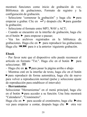 Page 22mostraráfuncionescomoiniciodegrabacióndevoz,Bibliotecadegrabaciones,Formatoderegistroylaconfiguracióndegrabación.-Seleccione“comenzarlagrabación”yhagaclicparaempezaragrabar.Clicenydespuésclicparaguardarlagrabación;-SeleccioneelformatoentreMP3,WAVyACT;-Cuandoseencuentreenlainterfazdegrabación,hagaclicenelbotónparaempezaropausar;-Vealosarchivosregistradosenlabibliotecadegrabaciones.Hagaclicenparareproducirlasgrabaciones.Hagaclic/parairalaanterior/siguientegrabación.Ebook-Porfavornotequeeldispositivosólopue...