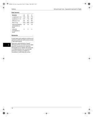 Page 5Italiano Istruzioni per luso – Spazzatrice per prati e foglie
16
I 
Dati tecnici 
Garanzia
In ogni paesi sono valide le condizioni di 
garanzia pubblicate dalla nostra società 
o dallimportatore.
Ripariamo gratuitamente i guasti 
dellapparecchio nei limiti previsti dalla 
garanzia, qualora la loro causa sia 
attribuibile ad un difetto del materiale 
o di fabbricazione. Per ricorrere alla 
garanzia si prega di rivolgersi al 
rivenditore o alla filiale più vicina. Modello A B C
Lunghezza in cm 170 183 175...