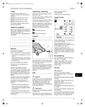 Page 2Bruksanvisning – Gräs- och lövuppsamlareSvenska 
37
S
Viktigt
Bruksanvisningen beskriver tre 
modeller, som bara har små inbördes 
skillnader.
Modell A: Borstbredd 106 cm (42”)
Modell B: Borstbredd 96 cm (38”)
Modell C: Borstbredd 76 cm (30”)
Eventuella skillnader beskrivs på de 
aktuella textställena.
Viktigt för kundtjänst
Skriv in alla uppgifter från typskylten i 
fältet nedan. Uppgifterna är viktiga för 
identifiering av gräs- och 
lövuppsamlaren och vid beställning av 
reservdelar. 
Säkerhet...