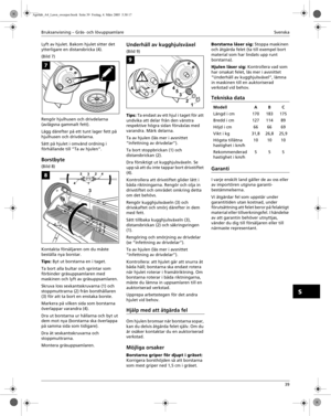 Page 4Bruksanvisning – Gräs- och lövuppsamlareSvenska 
39
S
Lyft av hjulet. Bakom hjulet sitter det 
ytterligare en distansbricka (4).
(Bild 7)
Rengör hjulhusen och drivdelarna 
(avlägsna gammalt fett). 
Lägg därefter på ett tunt lager fett på 
hjulhusen och drivdelarna.
Sätt på hjulet i omvänd ordning i 
förhållande till ”Ta av hjulen”.
Borstbyte
(Bild 8)
Kontakta försäljaren om du måste 
beställa nya borstar.
Tips: Byt ut borstarna en i taget.
Ta bort alla bultar och sprintar som 
förbinder gräsuppsamlaren...