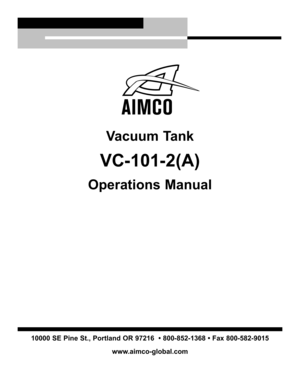 Page 110000 SE Pine St., Portland OR 9\f\b16  • 80085\b1368 • Fax 80058\b9015www.aimcoglobal.com
Vacuum Tank
VC101\b(A)
Operations Manual 