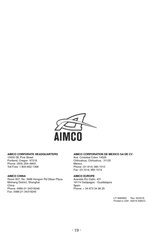 Page 19- 
19 - AIMCO CORPORATE   HEADQUARTERS   AIMCO CORPORATION DE MEXICO SA DE CV  
10000 SE Pine Street   Ave. Cristobal Colon 14529  
Portland, Oregon  97216   Chihuahua, Chihuahua.  31125  
Phone: (503) 254 – 6600   Mexico  
Toll Free: 1 - 800 - 852 - 1368   Phone: (01 - 614) 380 - 1010  
Fax: (01 - 614) 380 - 1019  
AIMCO CHINA   AIMCO EUROPE  
Room 607, No. 3998 Hongxin Rd Dibao Plaza   Avenida Río Gallo, 431  
Minhang District, Shanghai    19174 Galápagos  -   Guadalajara  
China   Spain  
Phone: 0086...