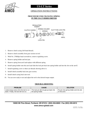 Page 2US - LT Series  
OPERATION INSTRUCTIONS  
10000 
SE Pine  Street,  Portland,  OR 97216 • (503) 254-6600 • Fax (503) 255-2615 LIT-MAN570  Rev. 03/2016
Printed in USA 
©2016 AIMCO  PROCEDURE FOR CHANGING SPRING  
IN THE US - LT SERIES DRIVER  
1. Remove clutch casing (left - hand thread).
2. Remove clutch assembly from gear section on tool.
3. With No. 2 Phillips head screwdriver, remove regulati ng screw.
4. Remove spring holder and lock pin.
5. Remove spring from anvil and replace with different spring....