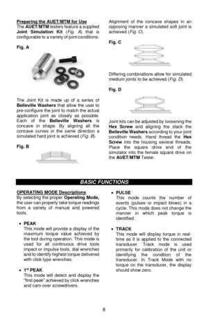 Page 88 
Preparing the AUET/MTM for Use The AUET/MTM testers feature a supplied Joint  Simulation  Kit (Fig.  A) that  is configurable to a variety of joint conditions.   Fig. A 
  The  Joint Kit is  made  up  of  a  series  of Belleville Washers that allow the user to pre-configure the joint to match the actual application  joint  as  closely  as  possible. Each  of  the Belleville  Washers is concave  in  shape. By  aligning  all  the concave  curves  in  the  same  direction a simulated hard joint is...