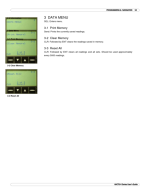 Page 11 
  PROGRAMMING &  NAVIGATION 10 
AHCTS-K Series User’s Guide 
3  DATA MENU 
SEL: Enters menu. 
 
3-1  Print Memory 
Send: Prints the currently saved readings. 
 
3-2  Clear Memory 
CLR: Followed by ENT clears the readings saved in memory. 
 
3-3  Reset All 
CLR: Followed by ENT clears all readings and all sets. Should be used approximately 
every 5000 readings. 
 
 
 
 
 
 
 
 
 
 
 
 
 
 
 
 
 
 
2-4 Information 
3 Data Menu 
3-1 Print Memory 
3-2 Clear Memory 
3-3 Reset All  