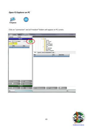 Page 43 
 
   info@scsconcept.eu     
43  
Open F3 Explorer on PC 
 
 
 
 
Click on “connection” and all Freedom³ folders will appear on PC screen. 
 
 
 
 
 
 
 
 
 
 
 
 
 
 
 
 
 
 
 
 
 
 
 
 
 
 
 
 
 
 
 
 
 
 
 
 
  