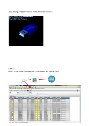 Page 71 
 
   info@scsconcept.eu     
71  
After clicking, Freedom³ will wait for SQ-Net communication: 
 
 
  
 
 
 
 
 
 
 
 
STEP -3- 
On PC, in the SQ-Net main page, click on Freedom³ SPC interface icon: 
 
           
           