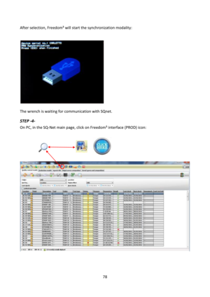 Page 7878 
 
After selection, Freedom³ will start the synchronization modality: 
 
 
 
 
The wrench is waiting for communication with SQnet. 
STEP -4- 
On PC, in the SQ-Net main page, click on Freedom³ interface (PROD) icon: 
 
 
 
 
 
 
  