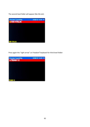 Page 8282 
 
 
The second level folder will appear (like SQ-net): 
 
  
 
 
 
 
Press again the “right arrow” on Freedom³ keyboard for third level folder: 
 
       
                      
 
 
 
 
 
 
 
 
 
 
 
 
 
 
  