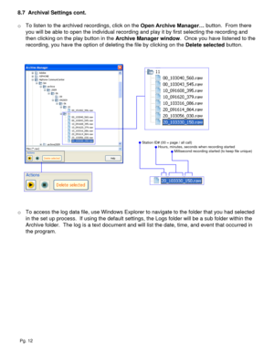 Page 128.7  Archival Settings cont.
o To listen to the archived recordings, click on the Open Archive Manager… button.  From there 
you will be able to open the individual recording and play it by first selecting the recording and 
then clicking on the play button in the Archive Manager window.  Once you have listened to the 
recording, you have the option of deleting the file by clicking on the Delete selected button.
o To access the log data file, use Windows Explorer to navigate to the folder that you had...
