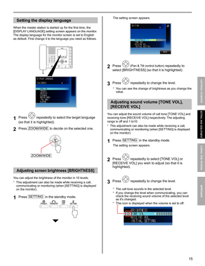 Page 1515
GETTING STARTED USING THE SYSTEM APPENDIX
SETTING AND ADJUSTMENT
Setting the display language
When the master station is started up for the ﬁ rst time, the 
[DISPLAY LANGUAGE] setting screen appears on the monitor. 
The display language for the monitor screen is set to English 
as default. First change it to the language you need as follows.
IS-IPMV
Press 1  repeatedly to select the target language 
(so that it is highlighted).
Press 2 ZOOM/WIDE to decide on the selected one.
Adjusting screen...