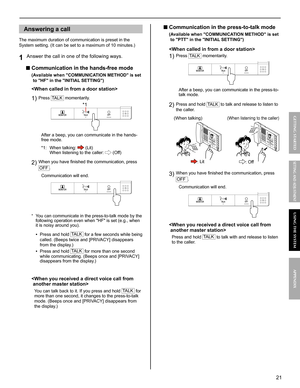 Page 2121
GETTING STARTED USING THE SYSTEM APPENDIX
SETTING AND ADJUSTMENT
Answering a call
The maximum duration of communication is preset in the 
System setting. (It can be set to a maximum of 10 minutes.)
Answer the call in one of the following ways.1 
■ Communication in the hands-free mode
(Available when COMMUNICATION METHOD is set 
to HF in the INITIAL SETTING)

Press 1) TALK momentarily.
  After a beep, you can communicate in the hands-
free mode.
*1: When talking: 
 (Lit)
When listening to the caller:...