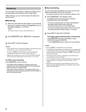 Page 3434
Monitoring
You can monitor a door station or multiple door stations in your 
site sequentially (scan-monitoring) with a master station.
When monitoring, you can view the image at the station and 
hear the sound. 
■ Monitoring
Search for and select the door station in your site that 1 you want to monitor (so that it is highlighted) in one of 
the search methods. (→P. 27-32)
NOTE:
You cannot monitor a master station and remote site.
Press 2 MONITOR (when []
 MONI is displayed).
Press 
3 OFF to ﬁ nish...