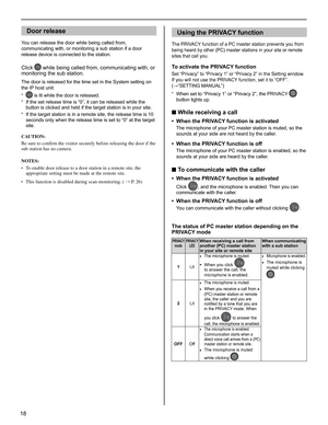 Page 1818
Door release
You can release the door while being called from, 
communicating with, or monitoring a sub station if a door 
release device is connected to the station. 
Click  while being called from, communicating with, or 
monitoring the sub station.
The door is released for the time set in the System setting on 
the IP host unit.
*  is lit while the door is released.
If the set release time is “0”, it can be released while the 
* 
button is clicked and held if the target station is in your site.
If...