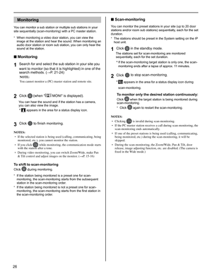 Page 2626
Monitoring
You can monitor a sub station or multiple sub stations in your 
site sequentially (scan-monitoring) with a PC master station.
When monitoring a video door station, you can view the 
* 
image at the station and hear the sound. When monitoring an 
audio door station or room sub station, you can only hear the 
sound at the station.
■ Monitoring
Search for and select the sub station in your site you 1 want to monitor (so that it is highlighted) in one of the 
search methods. (→P. 21-24)
NOTE:...