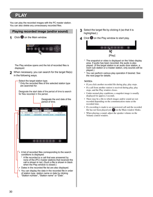 Page 3030
PLAY
You can play the recorded images with the PC master station.
You can also delete any unnecessary recorded ﬁ les.
Playing recorded image (and/or sound)
 Click 1  on the Main window.
The Play window opens and the list of recorded ﬁ les is 
displayed.
When necessary, you can search for the target ﬁ le(s) 2 in the following ways. 
Select the target ﬁ le by clicking it (so that it is 3 highlighted.)
Click 
4  on the Play window to start play.
The snapshot or video is displayed on the Video display *...