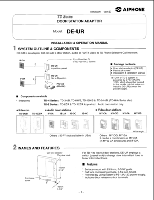 Page 183435300 05950 AlPHONE 
TD Series 
DOOR STATION  ADAPTOR 
INSTALLATION & OPERATION MANUAL 
SYSTEM OUTLINE & COMPONENTS 
DE-UR is an adaptor that can add  a door station, audio or  PanTilt video to TD  Phone Selective Call  Intercom. 
IF-DA 
@- 
IF-DA 
5(+,-,D  and two C) to TD-H(or TD-Z)  stations 
A position, preset 
Set 
to B position 
Package  contents 
Packet of screws Installation & Operation  Manual 
*TD-H or TD-Z system is 
powered by a PS-12A  (PS- 
12C),  which  should be  located 
in the middle...