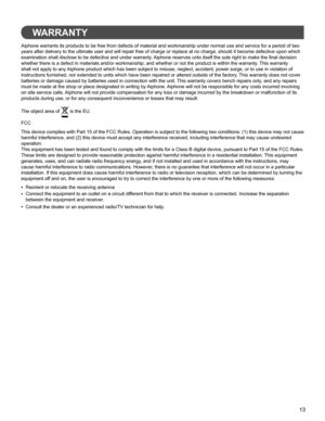 Page 1313
WARRANTY
Aiphone warrants its products to be free from defects of material and workmanship under normal use and service for a period of two 
years after delivery to the ultimate user and will repair free of charge or replace at no charge, should it become defective upon which 
examination shall disclose to be defective and under warranty. Aiphone reserves unto itself the sole right to make the ﬁ nal decision 
whether there is a defect in materials and/or workmanship; and whether or not the product is...