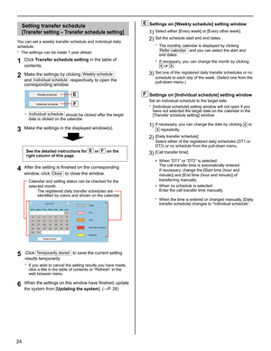 Page 2424
Setting transfer schedule 
[Transfer setting – Transfer schedule setting]
You can set a weekly transfer schedule and individual daily 
schedule.
The settings can be made 1 year ahead.
* 
Click 1 Transfer schedule setting in the table of 
contents.
Make the settings by clicking 
2 Weekly schedule 
and 
Individual schedule respectively to open the 
corresponding window.
Individual schedule*  should be clicked after the target 
date is clicked on the calendar.
Make the settings in the displayed...