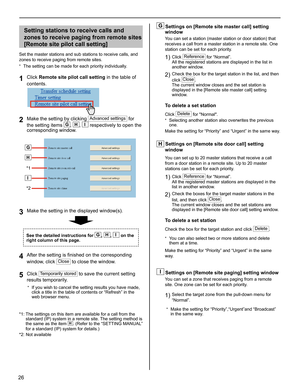 Page 2626
Setting stations to receive calls and 
zones to receive paging from remote sites 
[Remote site pilot call setting]
Set the master stations and sub stations to receive calls, and 
zones to receive paging from remote sites.
The setting can be made for each priority individually.
* 
Click 1 Remote site pilot call setting in the table of 
contents.
Make the setting by clicking 2 Advanced settings for 
the setting items 
G, H, I respectively to open the 
corresponding window.
Make the setting in the...