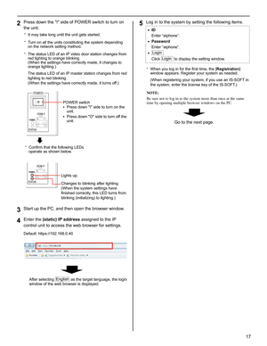 Page 1717
GETTING STARTED USING THE SYSTEM APPENDIX
SETTING THE SYSTEM
Press down the I side of POWER switch to turn on 2 the unit.
It may take long until the unit gets started.* 
Turn on all the units constituting the system depending * on the network setting method.
The status LED of an IP video door station changes from 
* red lighting to orange blinking. 
(When the settings have correctly made, it changes to 
orange lighting.) 
The status LED of an IP master station changes from red 
lighting to red...