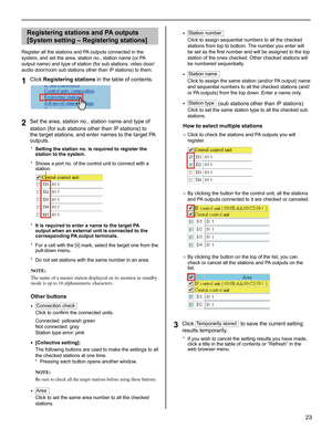 Page 2323
GETTING STARTED USING THE SYSTEM APPENDIX
SETTING THE SYSTEM
Registering stations and PA outputs 
[System setting – Registering stations]
Register all the stations and PA outputs connected in the 
system, and set the area, station no., station name (or PA 
output name) and type of station (for sub stations: video door/
audio door/room sub stations other than IP stations) to them. 
Click 1 Registering stations in the table of contents.
Set the area, station no., station name and type of 2 station (for...