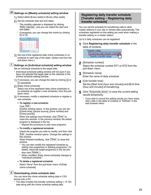 Page 2929
GETTING STARTED USING THE SYSTEM APPENDIX
SETTING THE SYSTEM
H Settings on [Weekly schedule] setting window
Select either [Every week] or [Every other week].1) 
 Set the schedule start and end dates.2) 
The monthly calendar is displayed by clicking * 
Refer calendar and you can select the start and 
end dates.
If necessary, you can change the month by clicking 
* 
 or .
 Set one of the registered daily chime schedules or no 3) schedule to each day of the week. (Select one from the 
pull-down menu.)
I...
