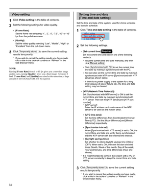 Page 3434
Video setting
Click 1 Video setting in the table of contents.
Set the following settings for video quality.
2 
[Frame Rate]:• 
Set the frame rate selecting “1”, “2”, “5”, “7.5”, “10” or “15”

fps from the pull-down menu.
[Quality]:
• 
Set the video quality selecting “Low”, “Middle”, “High” or 
“Excellent” from the pull-down menu.
Click 3 Temporarily stored to save the current setting 
results temporarily.
If you wish to cancel the setting results you have made, * click a title in the table of...