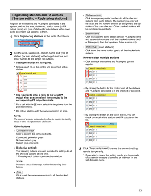 Page 1313
GETTING STARTED USING THE SYSTEM APPENDIX
SETTING THE SYSTEM
Registering stations and PA outputs 
[System setting – Registering stations]
Register all the stations and PA outputs connected in the 
system, and set the area, station no., station name (or PA 
output name) and type of station (for sub stations: video door/
audio door/room sub stations) to them. 
Click 1 Registering stations in the table of contents.
Set the area, station no., station name and type of 2 station (for sub stations) to the...