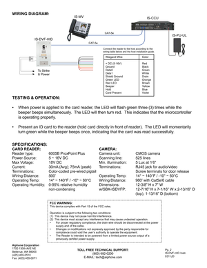 Page 2Pg. 2IS-DVF-HID Instr.0311JD
Aiphone Corporation1700 130th AVE NEBellevue, WA 98005(425) 455-0510 Fax: (425) 455-0071
WIRING DIAGRAM:
IS-DVF-HID
IS-CCUIS-MV
Wiegand Wire   Color
+ DC (5-16V)   RedGround     BlackData0     GreenData1     WhiteShield Ground   DrainGreen LED   OrangeRed LED     BrownBeeper     YellowHold     BlueCard Present   Violet
Connect the reader to the host according to the wiring table below and the host installation guide.
IS-PU-UL
TESTING & OPERATION:
•	When	power	is	applied	to...