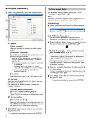 Page 1212
■ Settings on [Preference 2]
Select the [Preference 2] tab in the Setting window.1 
[C] Display
[Display language]: 
Select the language for displaying on the PC master 
station.
[Un-answered call display]: 
Set whether or not to display the record of unanswered 
incoming call(s) automatically.
When set to ON, unanswered incoming calls are 
* displayed in the list with the symbol 
Ñ (outlined in 
yellow) or 
:  Unanswered calls that have not been conﬁ rmed 
on the list yet 
(Displayed when none of...