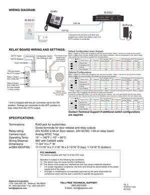 Page 2Pg. 2
IS-SS-CI Instr.
0413JD
Aiphone Corporation
1700 130th AVE NE * Bellevue, WA 98005
Ph: (800) 692-0200 * Fax: (425) 455-0071
tech@aiphone.com
WIRING DIAGRAM:
IS-SS-CI
IS-CCU
IS-MV
IS-PU-ULCAT-5e
CAT-5e
FCC WARNING:This device complies with Part 15 of the FCC rules.
Operation is subject to the following two conditions:
(1)  This device may not cause harmful interference.
(2)  This device must accept any interference that may cause undesired operation.
•  For proper regulatory compliance, the drain...