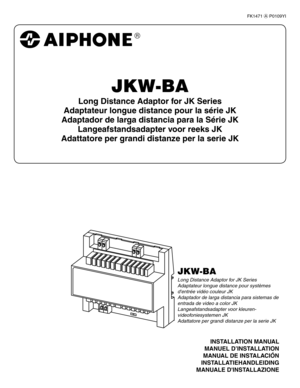 Page 1FK1471(cP0109YI
JKW-BA
Long Distance Adaptor for JK Series
Adaptateur longue distance pour la série JK
Adaptador de larga distancia para la Série JK Langeafstandsadapter voor reeks JK
Adattatore per grandi distanze per la serie JK
INSTALLATION MANUAL
MANUEL D’INSTALLATION
MANUAL DE INSTALACIÓN
INSTALLATIEHANDLEIDING
MANUALE D'INSTALLAZIONE
JKW-BA
Long Distance Adaptor for JK Series
Adaptateur longue distance pour systèmes 
d'entrée vidéo couleur JK
Adaptador de larga distancia para sistemas de...