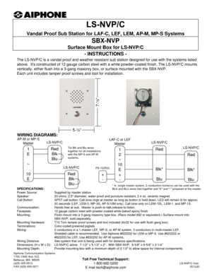 Page 1- INSTRUCTIONS -
The LS-NVP/C is a vandal proof and weather resistant sub station designed for use with the systems listed 
above.  Its constructed of 12 gauge carbon steel with a white powder-coated finish. The LS-NVP/C mounts 
vertically, either flush into a 3-gang masonry box, or surface mounted with the SBX-NVP. 
Each unit includes tamper proof screws and tool for installation.
Vandal Proof Sub Station for LAF-C, LEF, LEM, AP-M, MP-S Systems
SBX-NVP 
Surface Mount Box for LS-NVP/C
Aiphone...