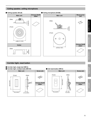 Page 1111
MOUNTING CONNECTION GETTING STARTEDAPPENDIX
SETUP AFTER 
INSTALLATION
Ceiling speaker, ceiling microphone
■ Ceiling speaker (NI-LB)                                                   ■ Ceiling microphone (NI-SB)
Main unitChinese RoHS 
paperMain unitWood screw 
(x2)
15 (9/16”)
ø180 (7-1/16”)
ø105 (4-1/8”)
5 (3/16”)
HolderChinese RoHS 
paper
65 
(2-9/16”)
 
Corridor light, reset button
■ Corridor light, single bed (NIR-4)
■ Corridor light, multiple beds (NIR-4S)                                        ■...